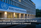 WHO Geneva Internship 2027: Six-Month Opportunity in Global Health and Tobacco Control